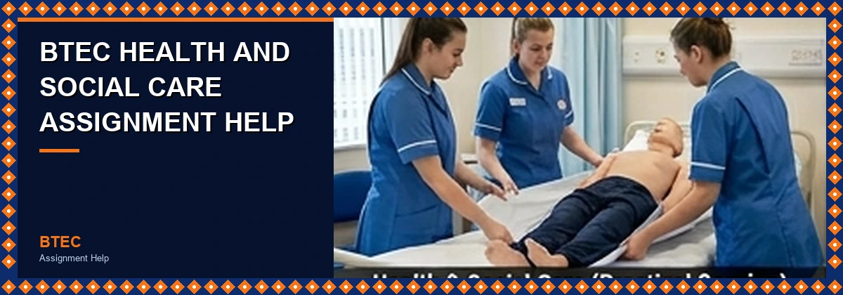 BTEC Health and Social Care Assignment Help â€” unit structure, grade criteria and care theory overview